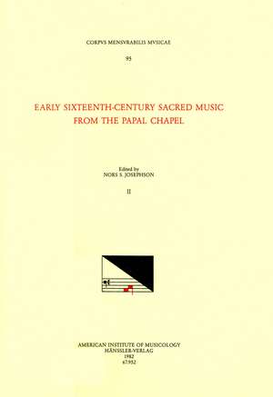 CMM 95 Early Sixteenth-Century Sacred Music from the Papal Chapel, edited by Nors S. Josephson in 2 volumes. Vol. II de Nors S. Josephson