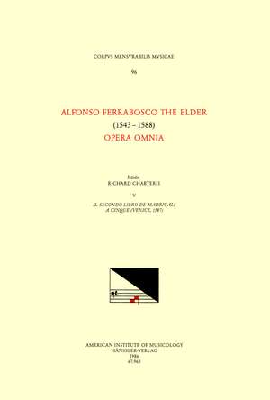 CMM 96 ALFONSO FERRABOSCO THE ELDER (1543-1588), Opera Omnia, edited by Richard Charteris in 9 volumes. Vol. V Il secondo libro de madrigali a cinque (Venice, 1587) de Richard Charteris