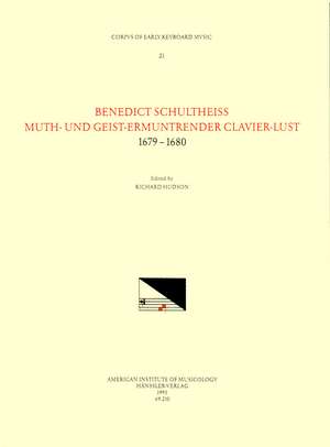 CEKM 21 BENEDICT SCHULTHEISS, Muth- und Geist-Ermuntrender Clavier-Lust, 1679-1680, edited by Richard Hudson de Richard Hudson