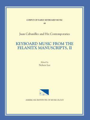 CEKM 48 JUAN CABANILLES AND HIS CONTEMPORARIES, Keyboard Music from the Felanitx Manuscripts, II, edited by Nelson Lee. Vol. II Versets, Nos. 163-286 de Nelson Lee