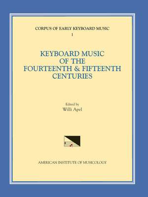 CEKM 1 Keyboard Music of the Fourteenth and Fifteenth Centuries, edited by Willi Apel de Willi Apel