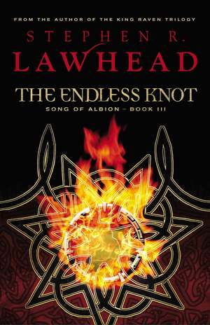 The Endless Knot: Book Three in The Song of Albion Trilogy de Stephen Lawhead