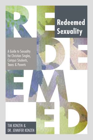 Redeemed Sexuality: A Guide to Sexuality for Christian Singles, Campus Students, Teens, and Parents de Tim Konzen