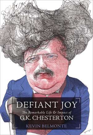 Defiant Joy: The Remarkable Life and Impact of G.K. Chesterton de Kevin Belmonte