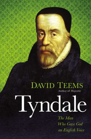 Tyndale: The Man Who Gave God an English Voice de David Teems