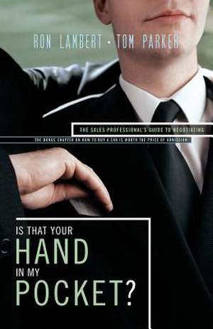 Is That Your Hand in My Pocket?: The Sales Professional's Guide to Negotiating de Tom Parker