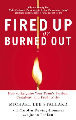 Fired Up or Burned Out: How to Reignite Your Team's Passion, Creativity, and Productivity de Michael L. Stallard