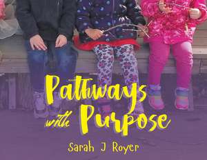 Pathways With Purpose de Sarah J. Royer