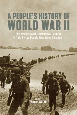 People's History Of World War Ii: The World's Most Destructive Conflict, as told by the People Who Lived Though it. de Marc Favreau