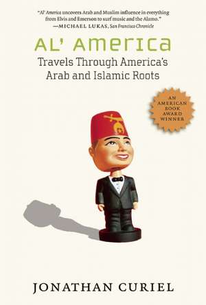 Al' America: Travels Through America's Arab and Islamic Roots de Jonathan Curiel