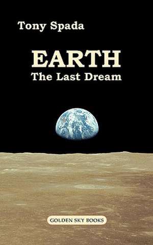 Earth. the Last Dream de Tony Spada