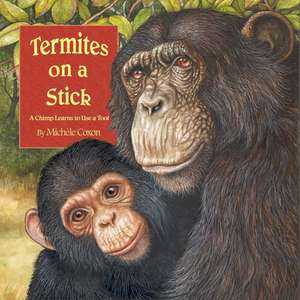 Termites on a Stick: A Chimp Learns to Use a Tool de Michele Coxon