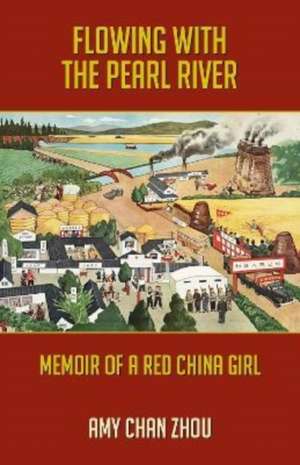 Flowing with the Pearl River: Memoir of a Red China Girl de Amy Chan Zhou