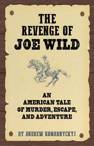 The Revenge of Joe Wild de Andrew Komarnyckyj