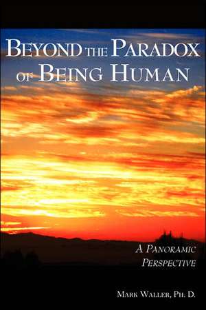 Beyond the Paradox of Being Human de Mark Waller