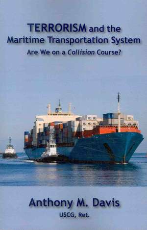 Terrorism and the Maritime Transportation System de Anthony M. Davis