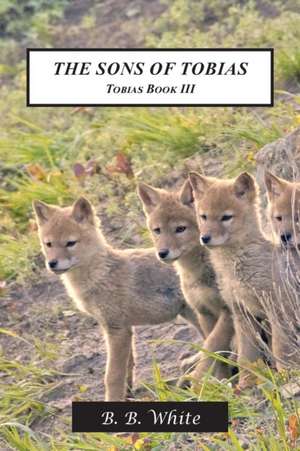 The Sons of Tobias: Tobias Book III de Bobbi Boland White