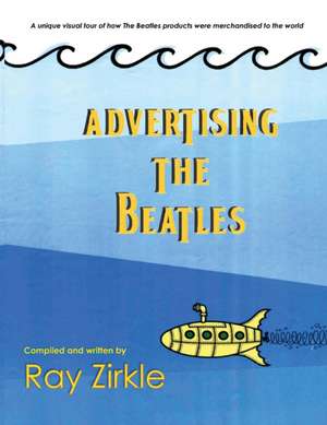 Advertising the Beatles (PB) de Ray Zirkle