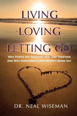 Living, Loving, Letting Go de Neal Wiseman