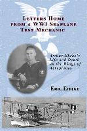 Letters Home from a WWI Seaplane Mechanic de Eric Ehrke