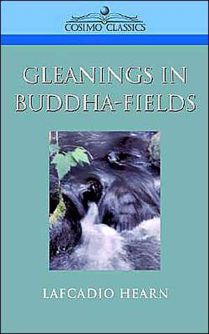 Gleanings in Buddha-Fields de Lafcadio Hearn