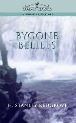 Bygone Beliefs de H. Stanley Redgrove