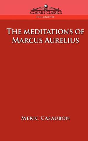 The Meditations of Marcus Aurelius de Florence Etienne Meric Casaubon