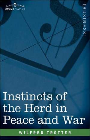 Instincts of the Herd in Peace and War de Wilfred Trotter