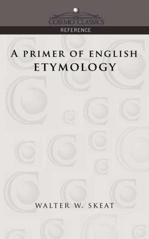 A Primer of English Etymology de Walter W. Skeat