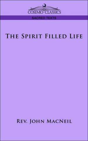 The Spirit Filled Life de Rev John MacNeil