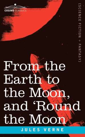 From the Earth to the Moon and 'Round the Moon de Jules Verne