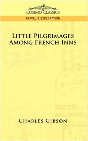 Little Pilgrimages Among French Inns de Charles Gibson