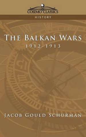 The Balkan Wars de Jacob Gould Schurman