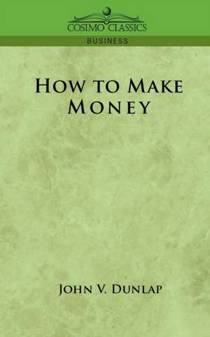 How to Make Money de John V. Dunlap