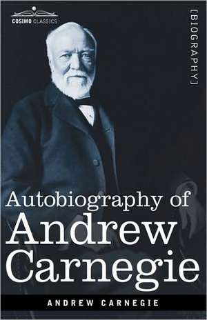 Autobiography of Andrew Carnegie de Andrew Carnegie