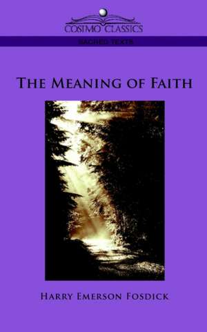 The Meaning of Faith de Harry Emerson Fosdick