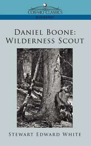 Daniel Boone: Wilderness Scout de Stewart Edward White