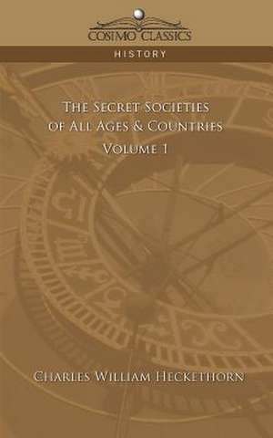 The Secret Societies of All Ages & Countries - Volume 1 de Charles William Heckethorn