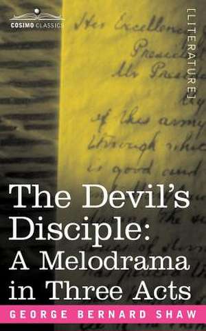 The Devil's Disciple: A Melodrama in Three Acts de George Bernard Shaw