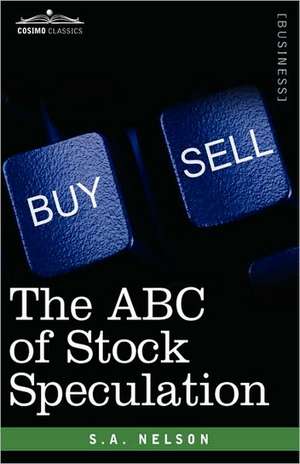 The ABC of Stock Speculation de S. a. Nelson