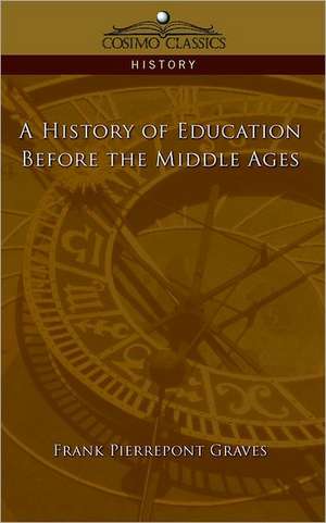 A History of Education Before the Middle Ages de Franklin Pierrepont Graves