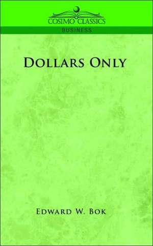 Dollars Only de Edward W. Bok