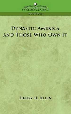 Dynastic America and Those Who Own It de HENRY H. KLEIN