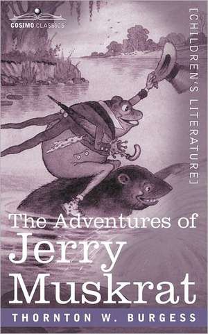 The Adventures of Jerry Muskrat de Thornton W. Burgess