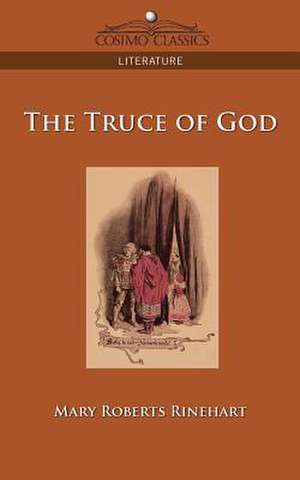 The Truce of God de Mary Roberts Rinehart