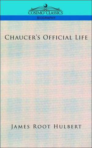 Chaucer's Official Life de James Root Hulbert