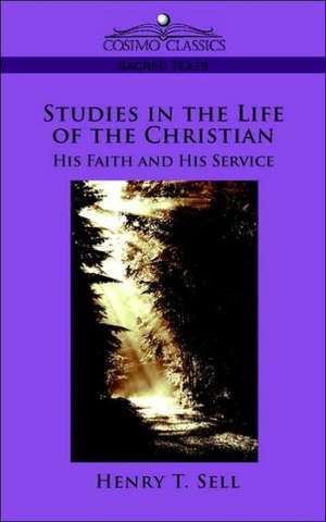 Studies in the Life of the Christian de Henry T. Sell