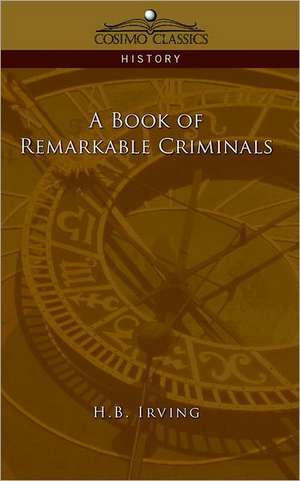 A Book of Remarkable Criminals de H. B. Irving