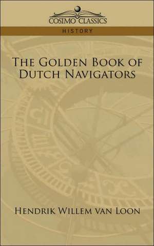 The Golden Book of Dutch Navigators de Hendrik Willem van Loon