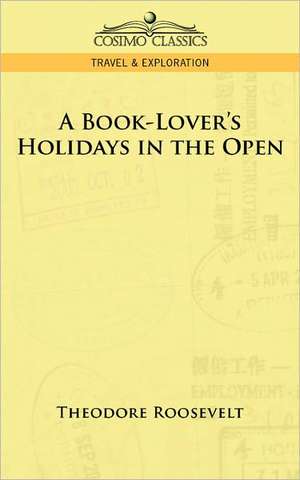 A Book-Lover's Holidays in the Open de Theodore IV Roosevelt